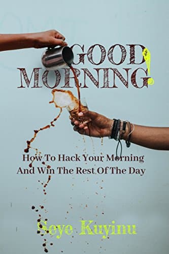 Good Morning: How To Hack Your Morning And Win The Rest Of The Day cover