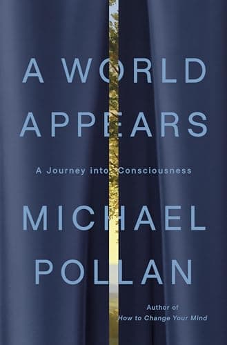 A World Appears: A Journey into Consciousness by Michael Pollan