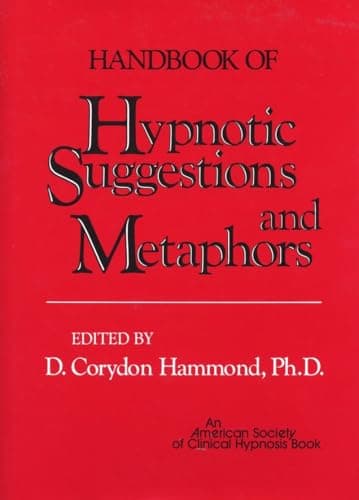 Handbook of Hypnotic Suggestions and Metaphors by D. Corydon Hammond