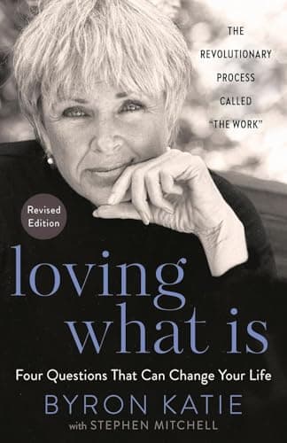 Loving What Is by Byron Katie