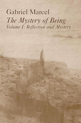 The Mystery of Being by Gabriel Marcel